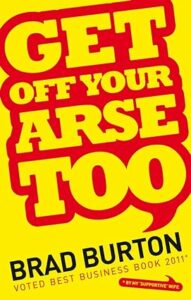Get off your arse too by brad burton